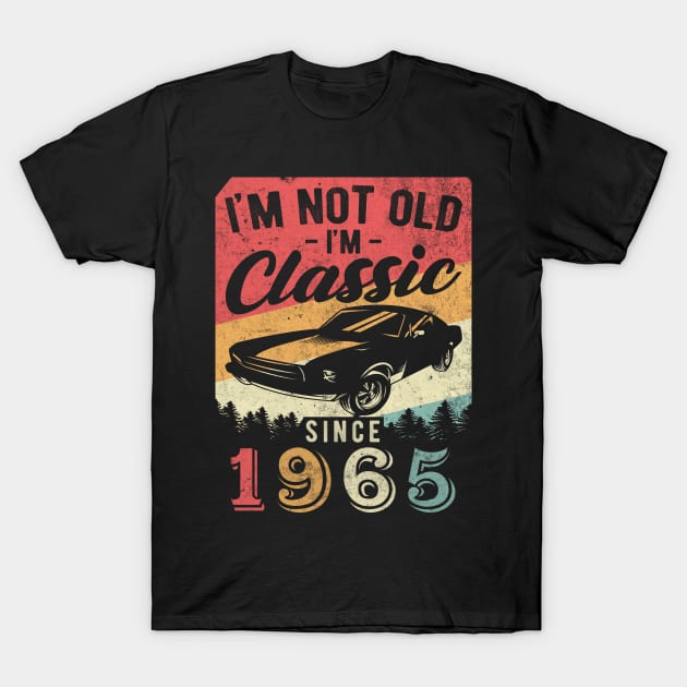 I'm Not Old I'm Classic 1965 vintage 55th birthday T-Shirt by AraichTees